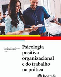 Psicologia positiva organizacional e do trabalho na prática Psicologia positiva organizacional e do trabalho na prática