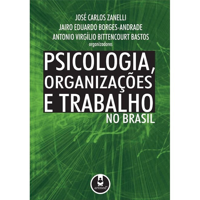 Psicologia, Organizações e Trabalho no Brasil 2°ed Psicologia, Organizações e Trabalho no Brasil 2°ed